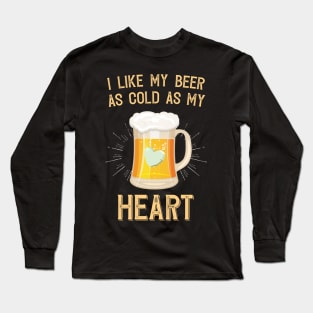 I like My Beer As Cold As My Heart Long Sleeve T-Shirt